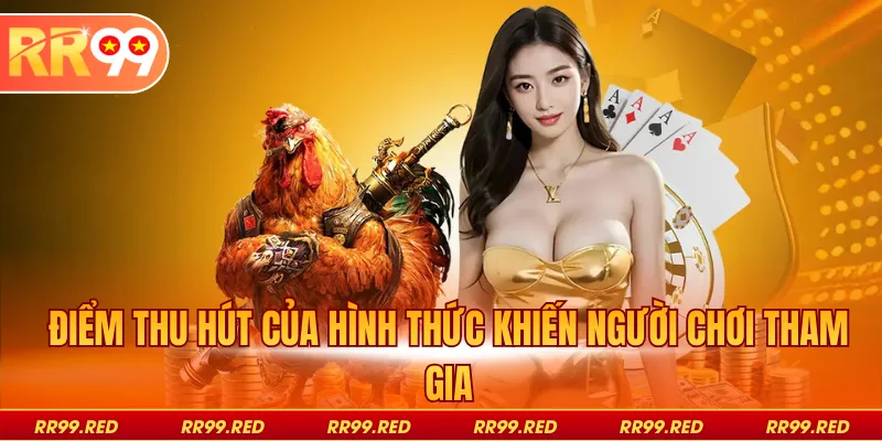 Điểm thu hút của hình thức khiến người chơi tham gia